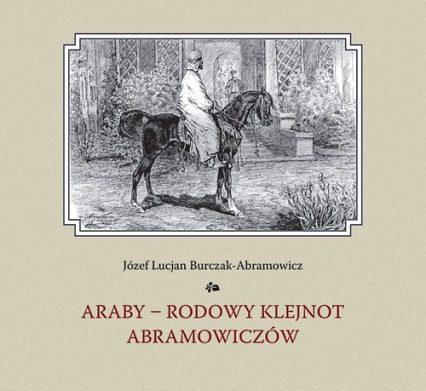Araby - rodowy klejnot Abramowiczów - Burczak-Abramowicz Józef Lucjan | okładka