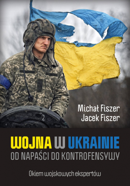 Wojna w Ukrainie Od napaści do kontrofensywy - Fiszer Jacek | okładka