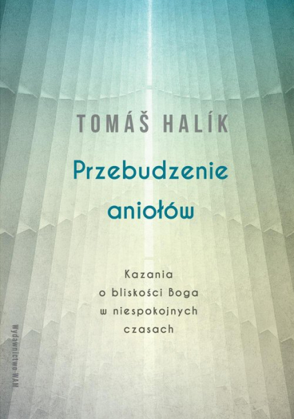 Przebudzenie aniołów Kazania o bliskości Boga w niespokojnych czasach - Tomáš Halík | okładka