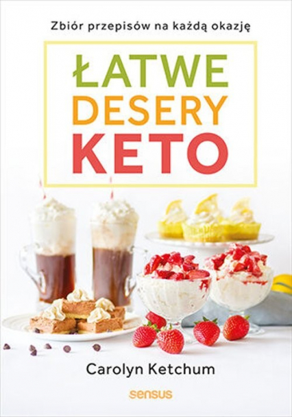 Łatwe desery keto Zbiór przepisów na każdą okazję - Carolyn Ketchum | okładka