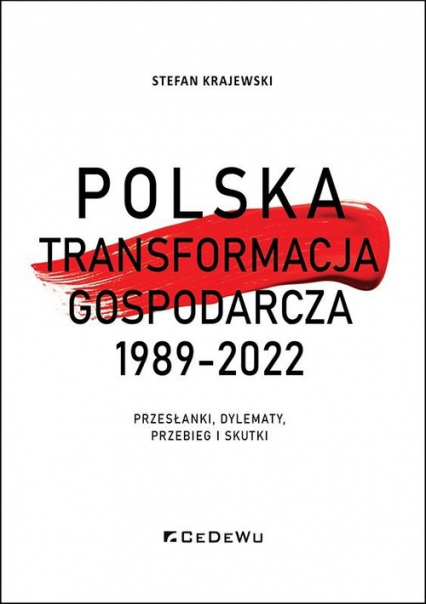 Polska transformacja gospodarcza 1989-2022 Przesłanki, dylematy, przebieg i skutki - Stefan Krajewski | okładka
