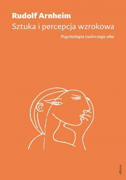 Sztuka i percepcja wzrokowa Psychologia twórczego oka - Rudolf Arnheim | okładka