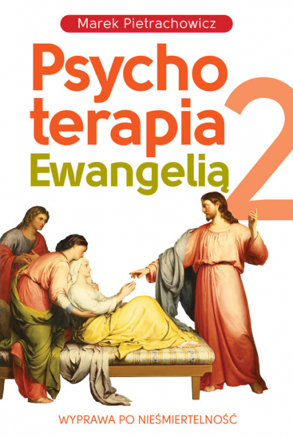 Psychoterapia Ewangelią 2 Wyprawa po nieśmiertelność - Marek Pietrachowicz | okładka