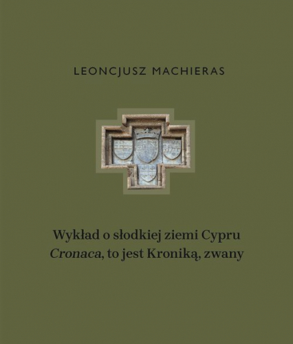 Wykład o słodkiej ziemi Cypru „Cronaca”, to jest Kroniką, zwany - Leoncjusz Machieras | okładka