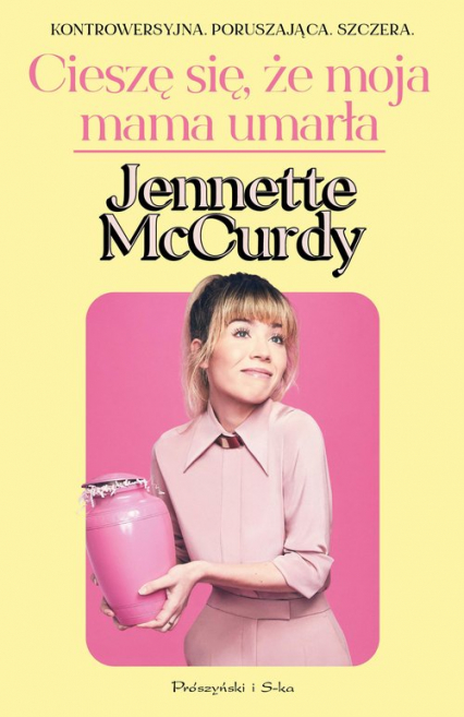 Cieszę się, że moja mama umarła - Jennette McCurdy | okładka