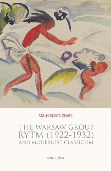 The Warsaw Group Rytm (1922-32) and Modernist Classicism - Małgorzata Sears | okładka