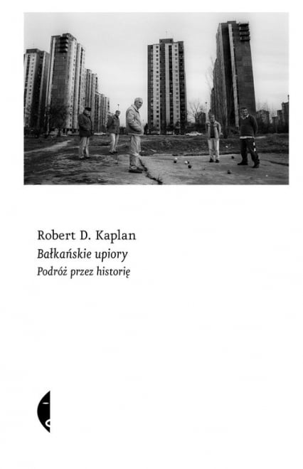 Bałkańskie upiory Podróż przez historię - Robert D. Kaplan | okładka