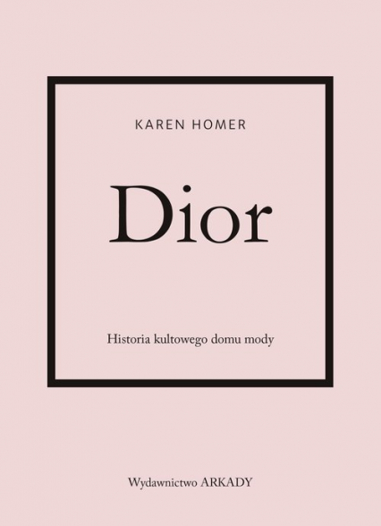 Dior Historia kultowego domu mody - Homer Karen | okładka