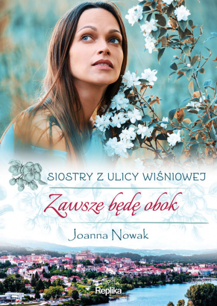 Zawsze będę obok Siostry z ulicy Wiśniowej Wielkie Litery - Joanna Nowak | okładka