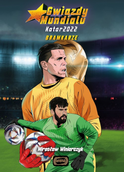 Gwiazdy mundialu Katar 2022 Bramkarze - Mirosław Winiarczyk | okładka