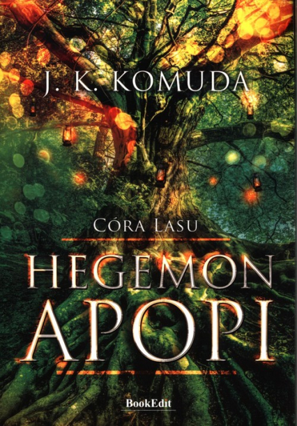 Hegemon Apopi Tom 1 Córy Lasu - J.K. Komuda | okładka