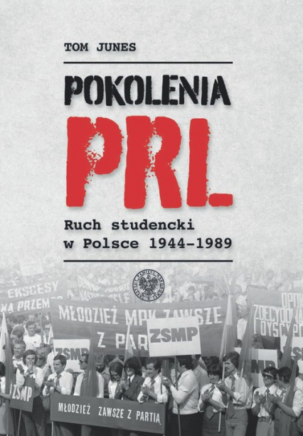 Pokolenia PRL-u Ruch studencki w Polsce 1944–1989 - Tom Junes | okładka