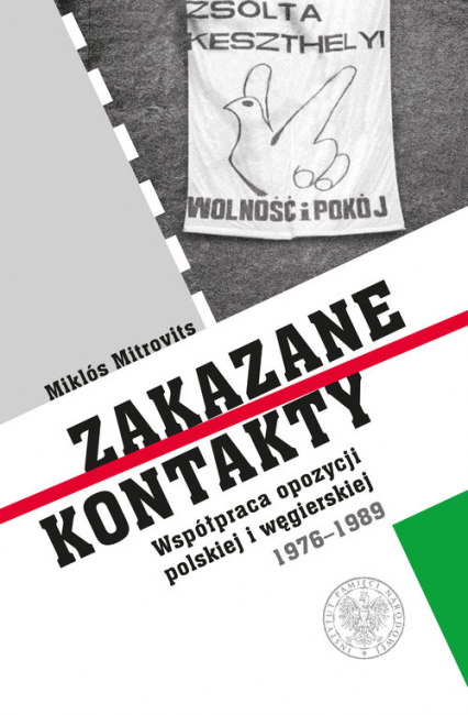 Zakazane kontakty Współpraca opozycji polskiej i węgierskiej 1976- 1989 - Mitrovits Miklos | okładka