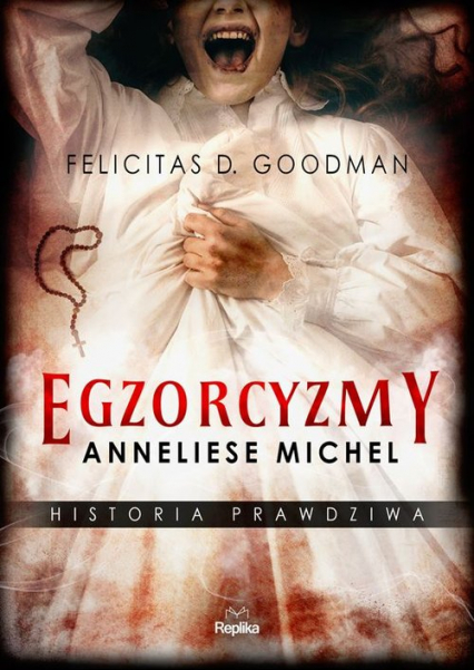 Egzorcyzmy Anneliese Michel Historia prawdziwa - Felicitas D. Goodman | okładka