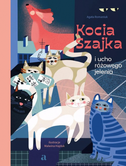 Kocia Szajka i ucho różowego jelenia - Agata Romaniuk | okładka