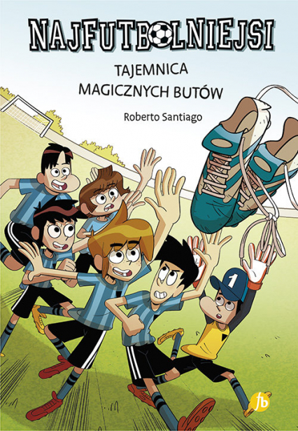Najfutbolniejsi 17 Tajemnica magicznych butów - Roberto Santiago | okładka