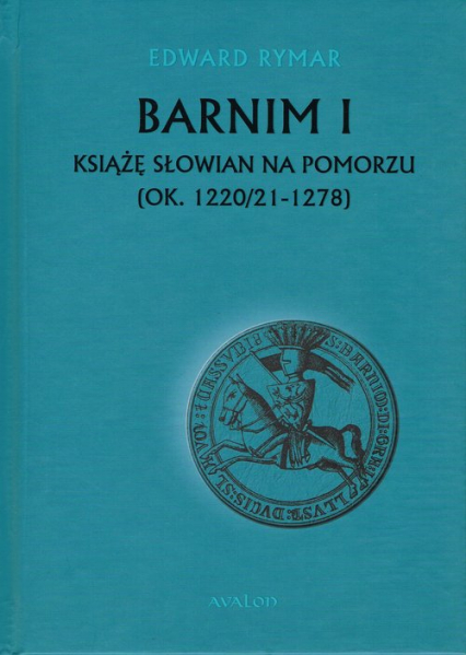 Barnim I Książe Słowian na Pomorzu (ok. 1220/21-1278) - Edward Rymar | okładka