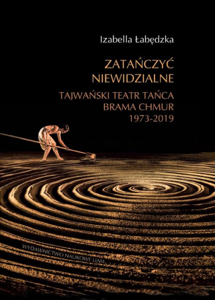 Zatańczyć niewidzialne Tajwański Teatr Tańca Brama Chmur 1973-2019  - Izabella Łabędzka | okładka