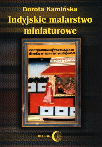 Indyjskie malarstwo miniaturowe - Dorota Kamińska | okładka