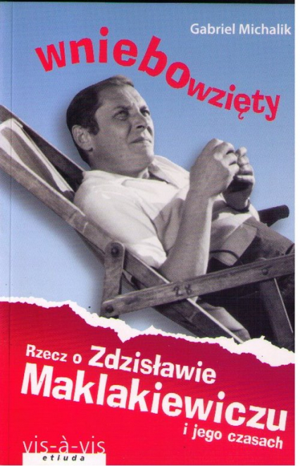Wniebowzięty Rzecz o Zdzisławie Maklakiewiczu i jego czasach - Gabriel Michalik | okładka