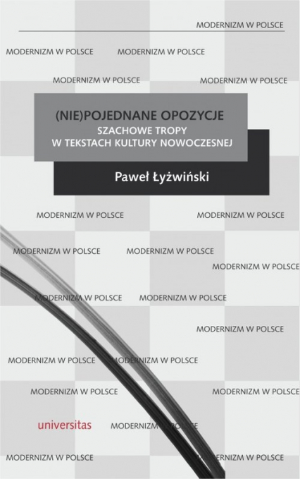 (Nie)pojednane opozycje Szachowe tropy w tekstach kultury nowoczesnej - Paweł Łyżwiński | okładka