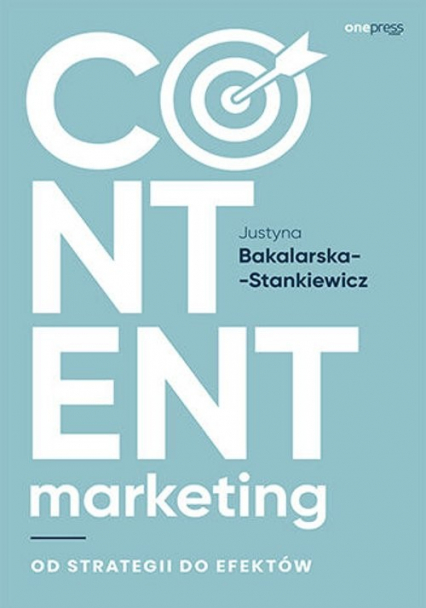 Content marketing Od strategii do efektów - Justyna Bakalarska-Stankiewicz | okładka