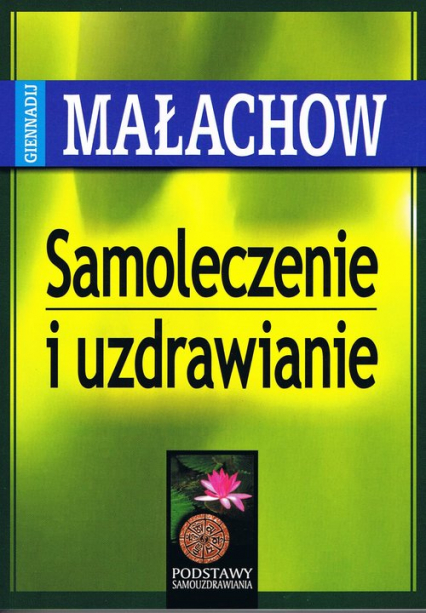 Samoleczenie i uzdrawianie - Giennadij Małachow | okładka