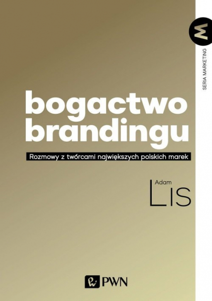 Bogactwo brandingu Rozmowy z twórcami największych polskich marek - Adam Lis | okładka