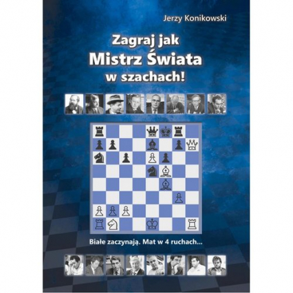 Zagraj jak mistrz świata w szachach - Konikowski Jerzy | okładka