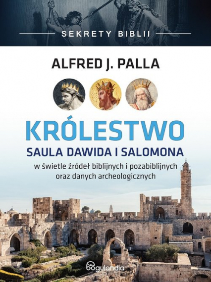 Królestwo Saula Dawida i Salomona - Sekrety Biblii - Palla Alfred J | okładka