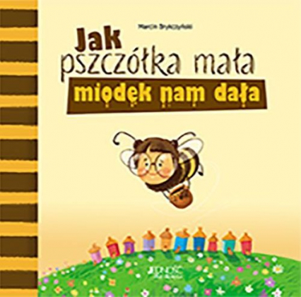 Jak pszczółka mała miodek nam dała - Marcin Brykczyński | okładka