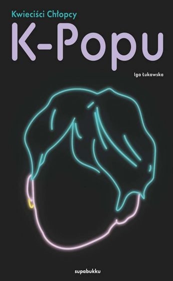 Kwieciści chłopcy K-popu
 - Iga Łukawska | okładka