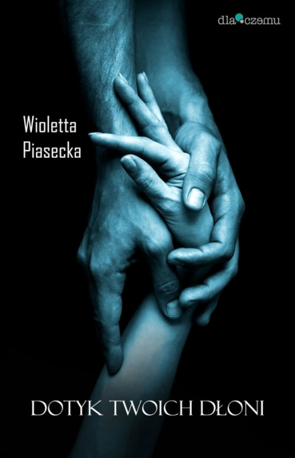Dotyk Twoich dłoni / Dlaczemu - Wioletta  Piasecka | okładka
