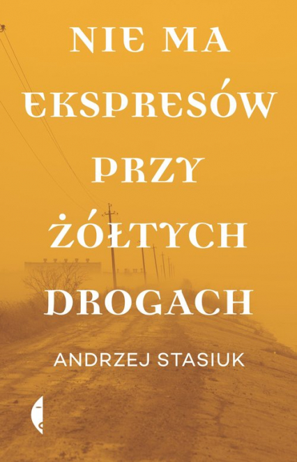 Nie ma ekspresów przy żółtych drogach - Andrzej Stasiuk | okładka