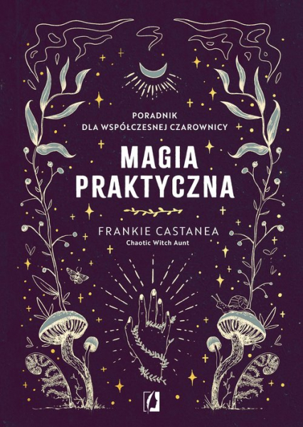 Magia praktyczna Poradnik dla współczesnej czarownicy - Frankie Castanea | okładka