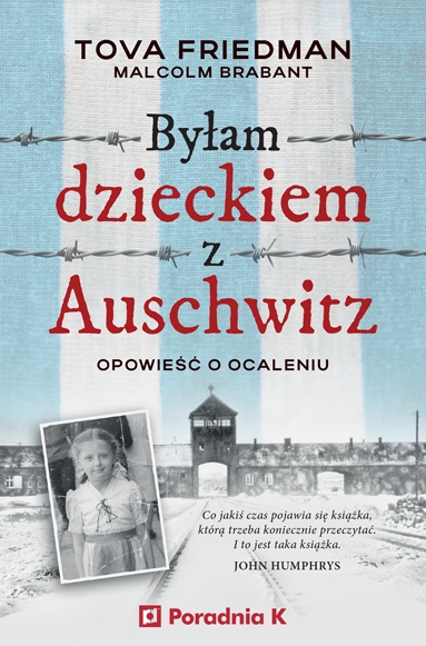 Byłam dzieckiem Auschwitz. Opowieść o Ocaleniu
 -  Tova Friedman, Malcolm Brabant | okładka