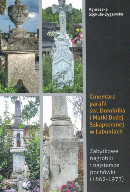 Cmentarz parafii św Dominika i Matki Bożej Szkaplerznej w Łabuniach / Krzysztof Bielecki - Agnieszka Szykuła-Żygawska | okładka