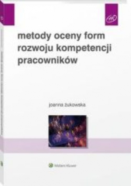Metody oceny form rozwoju kompetencji pracowników - Joanna Żukowska | okładka