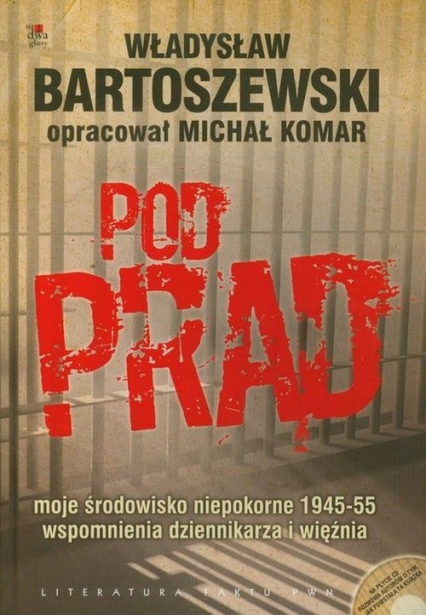 Pod prąd z płytą CD moje środowisko niepokorne 1945-55 wspomnienia dziennikarza i więźnia - Władysław Bartoszewski | okładka