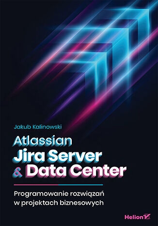 Atlassian Jira Server & Data Center. Programowanie rozwiązań w projektach biznesowych - Jakub Kalinowski | okładka