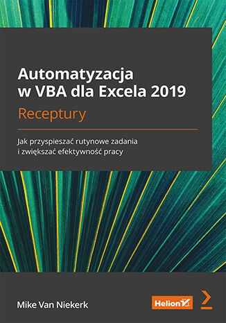 Automatyzacja w VBA dla Excela 2019. Receptury. Jak przyspieszać rutynowe zadania i zwiększać efekty - Mike Van Niekerk | okładka