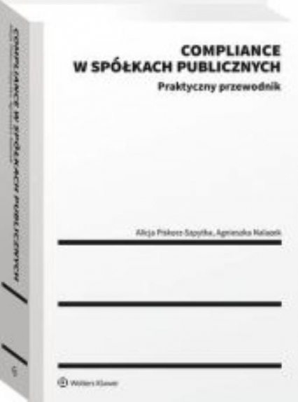 Compliance w spółkach publicznych Praktyczny przewodnik - Nalazek Agnieszka, Piskorz-Szpytka Alicja | okładka