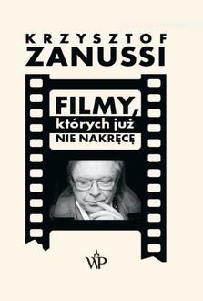 Filmy, których już nie nakręcę - Krzysztof Zanussi | okładka