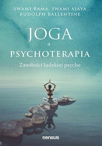 Joga a psychoterapia. Zawiłości ludzkiej psyche - Swami Ajaya, Swami Rama, Rudolpy Ballentine | okładka