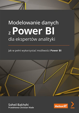 Modelowanie danych z Power BI dla ekspertów analityki. Jak w pełni wykorzystać możliwości Power BI - Christian Wade, Soheil Bakhshi  | okładka