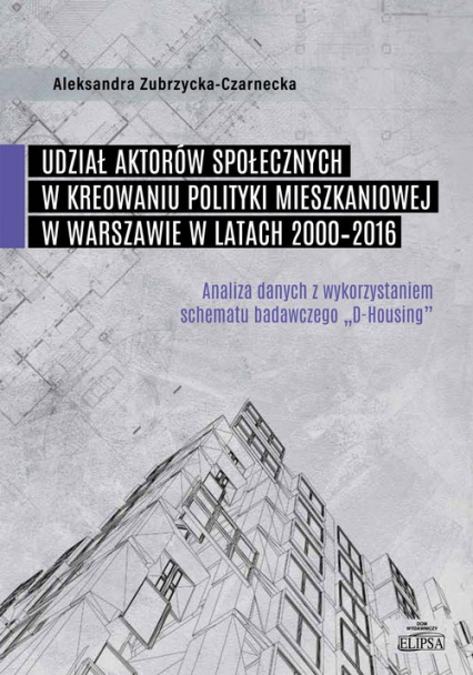 Udział aktorów społecznych w kreowaniu polityki mieszkaniowej w Warszawie w latach 2000-2016 - Aleksandra Zubrzycka-Czarnecka | okładka