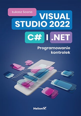 Visual Studio 2022, C# i .NET. Programowanie kontrolek - Łukasz Sosna | okładka