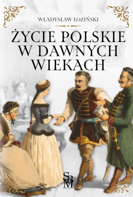 Życie polskie w dawnych wiekach - Władysław Łoziński | okładka