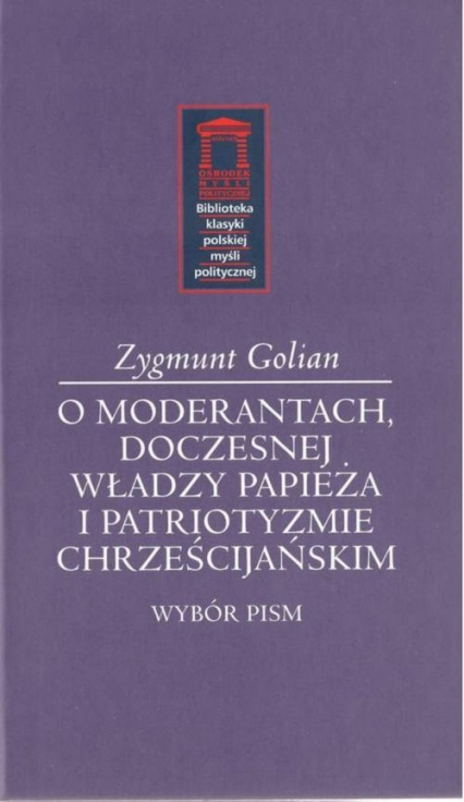 O moderantach, doczesnej władzy papieża i patriotyzmie chrześcijańskim - Zygmunt Golian | okładka