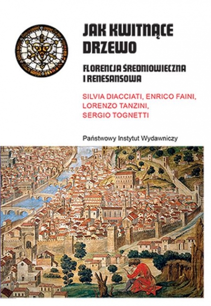 Jak kwitnące drzewo. Florencja średniowieczna i renesansowa - Silvia Diacciati, Enrico Faini, Lorenzo Tanzini | okładka